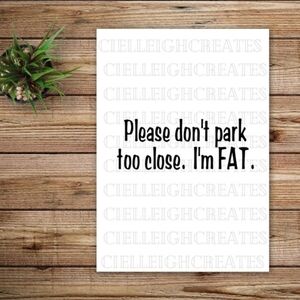 *2 for $20* Please Don't Park Close vinyl decal Sticker Handcrafted